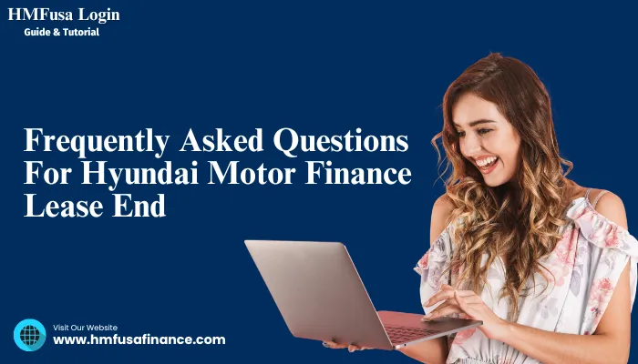 Frequently Asked Questions For Hyundai Motor Finance Lease End